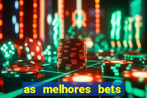 as melhores bets do brasil