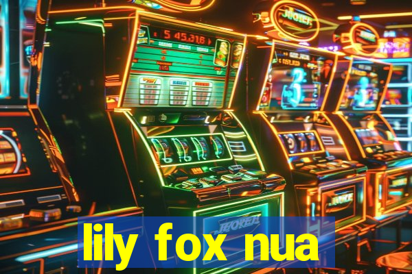lily fox nua