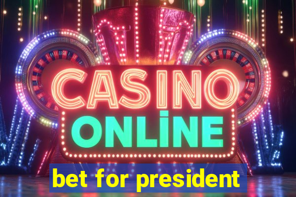 bet for president