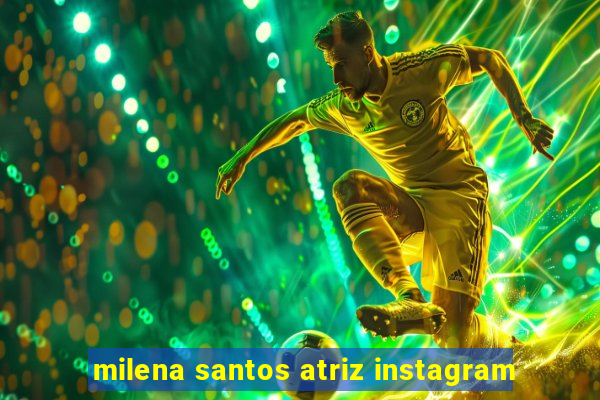 milena santos atriz instagram
