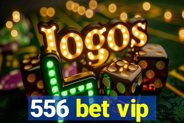 556 bet vip