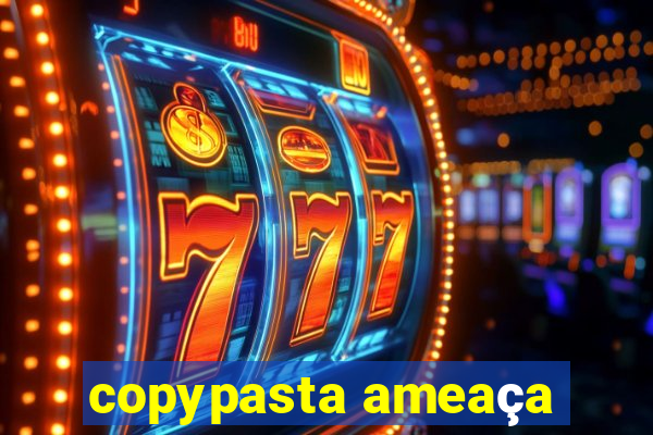 copypasta ameaça