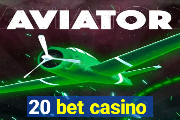 20 bet casino