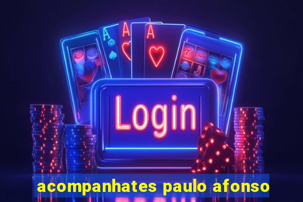 acompanhates paulo afonso