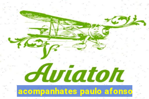 acompanhates paulo afonso