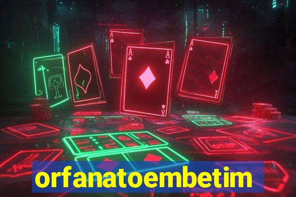 orfanatoembetim