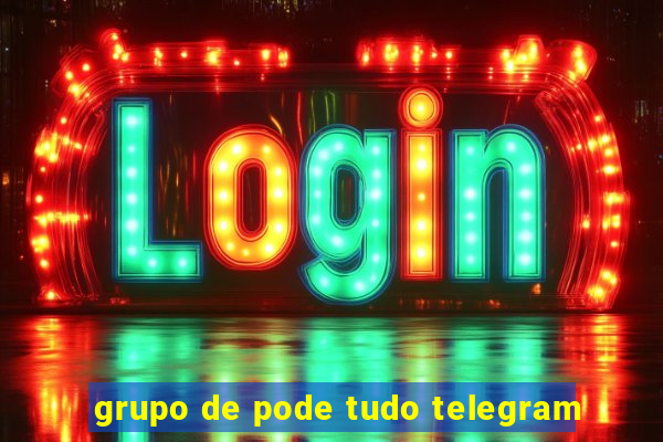 grupo de pode tudo telegram
