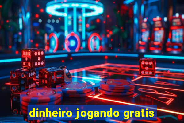 dinheiro jogando gratis