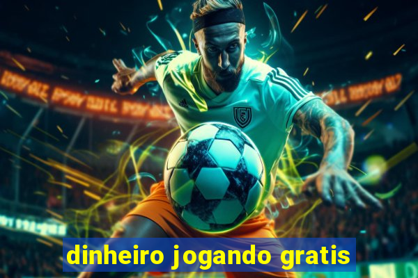 dinheiro jogando gratis