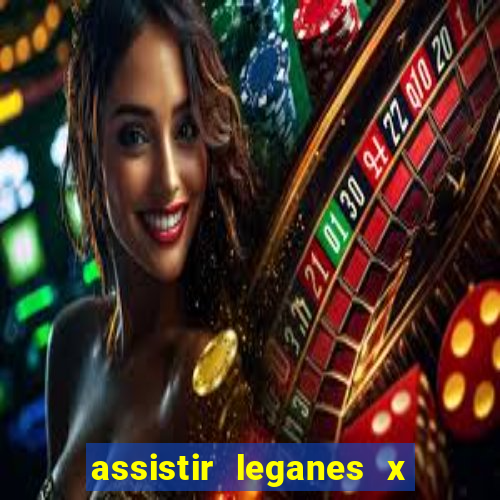 assistir leganes x real madrid ao vivo online