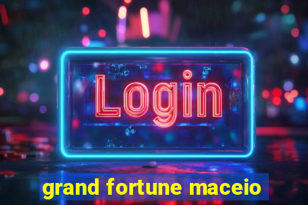 grand fortune maceio