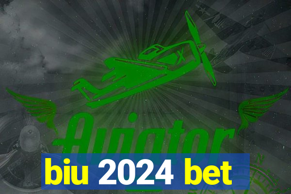 biu 2024 bet