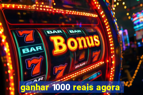 ganhar 1000 reais agora