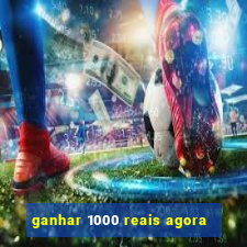 ganhar 1000 reais agora