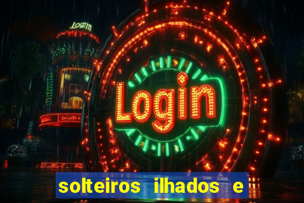 solteiros ilhados e desesperados 2 temporada