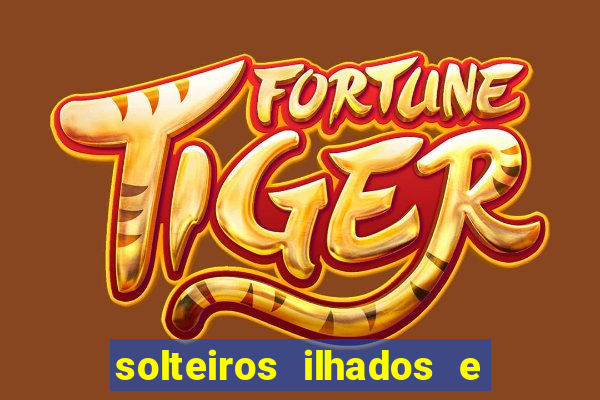 solteiros ilhados e desesperados 2 temporada