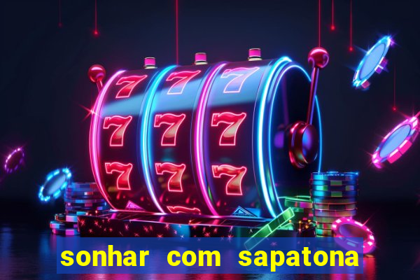 sonhar com sapatona jogo do bicho