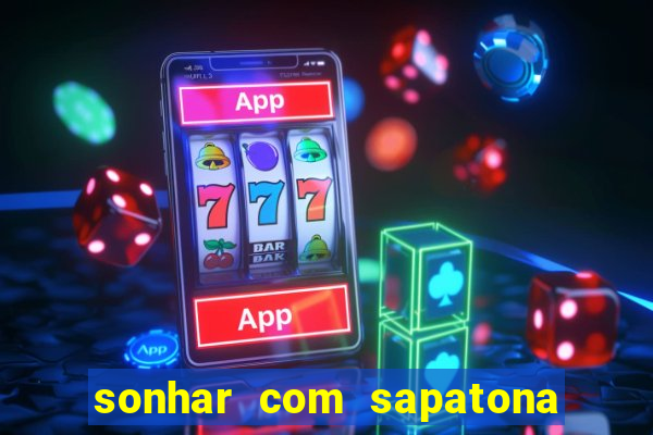 sonhar com sapatona jogo do bicho