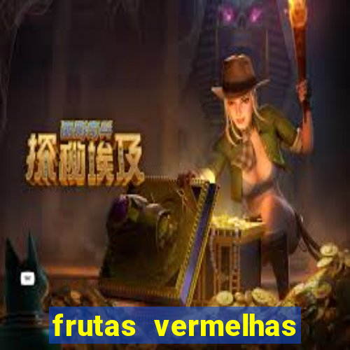 frutas vermelhas nomes e fotos
