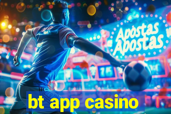 bt app casino