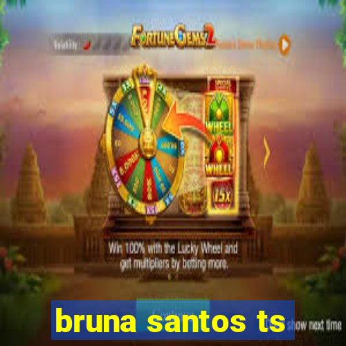 bruna santos ts
