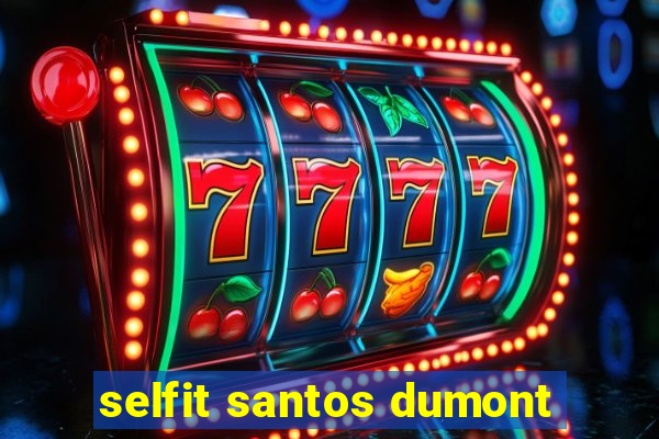 selfit santos dumont