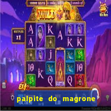 palpite do magrone para hoje