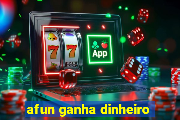 afun ganha dinheiro