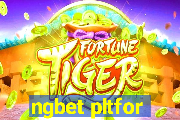 ngbet pltfor