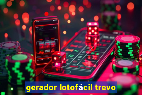 gerador lotofácil trevo