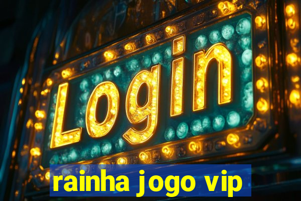rainha jogo vip