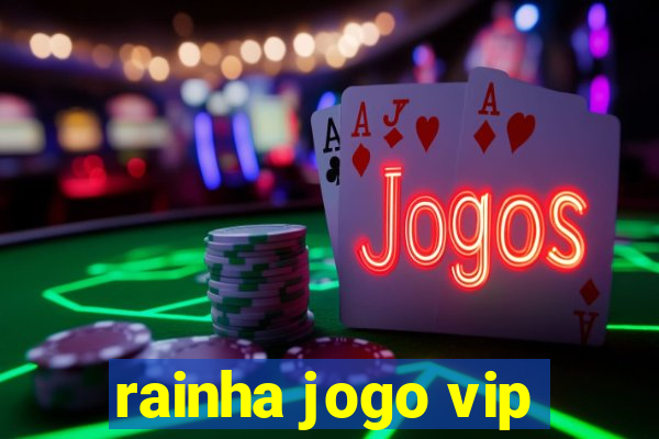 rainha jogo vip