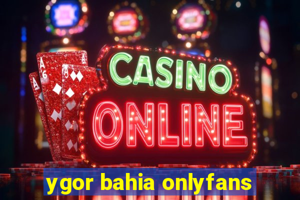 ygor bahia onlyfans
