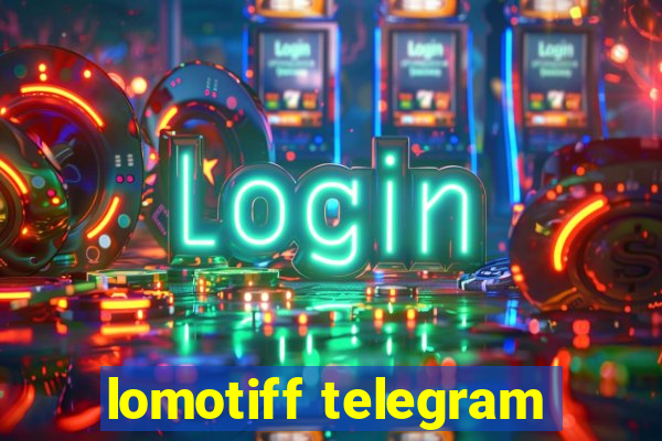 lomotiff telegram