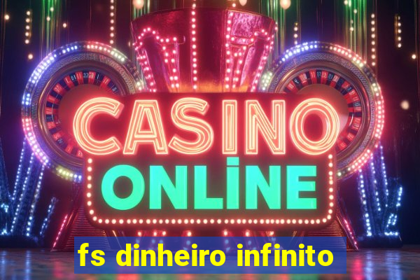 fs dinheiro infinito