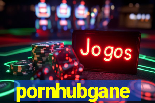 pornhubgane