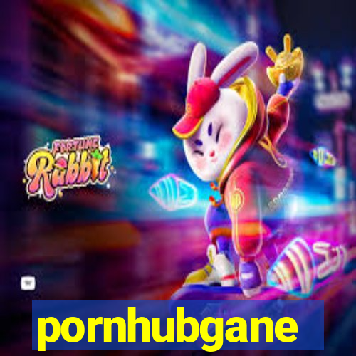 pornhubgane