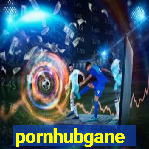 pornhubgane