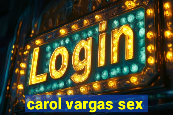 carol vargas sex