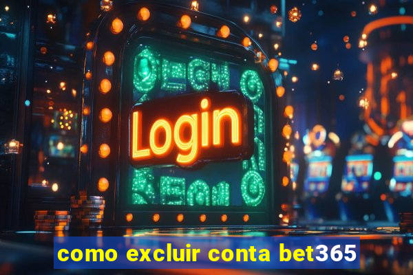 como excluir conta bet365