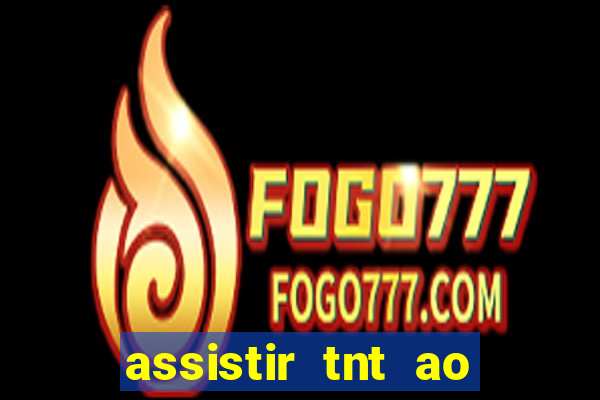 assistir tnt ao vivo gratis online