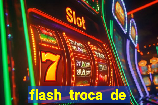 flash troca de corpo parte 2