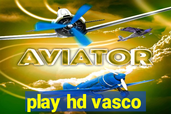 play hd vasco