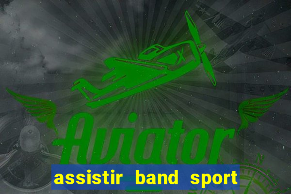 assistir band sport ao vivo