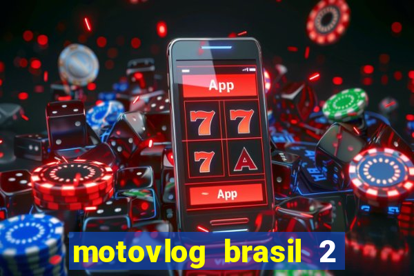 motovlog brasil 2 dinheiro infinito