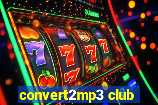 convert2mp3 club