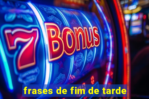 frases de fim de tarde
