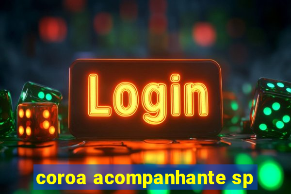coroa acompanhante sp