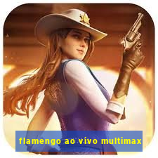 flamengo ao vivo multimax