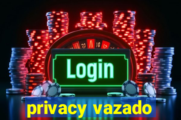 privacy vazado